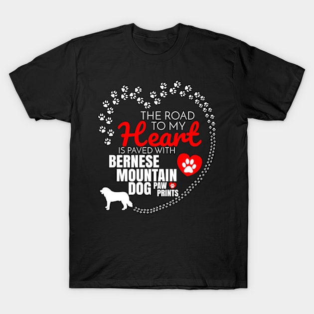 The Road To My Heart Is Paved With Bernese Mountain Dog Paw Prints - Gift For Bernese Mountain Dog Dog Lover T-Shirt by HarrietsDogGifts